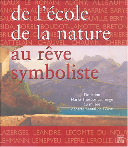 DE L'ECOLE DE LA NATURE AU REVE SYMBOLISTE ; DONATION MARIE-THERESE LAURENGE AU MUSEE DEPARTEMENT...