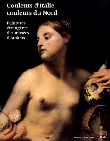 Stock image for COULEURS D'ITALIE, COULEURS DU NORD: PEINTURES ETRANGERES DES MUSEES D'AMIENS. for sale by Burwood Books