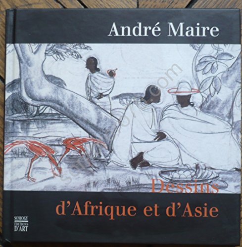 Andre Maire Dessins d'Afrique et d'Asie : exposition, Boulogne-Billancourt, Musée des années 30, ...