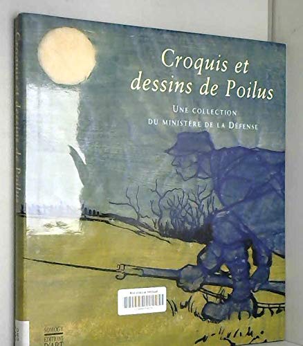 Beispielbild fr Croquis et Dessins de Poilus : Une collection du ministre de la Dfense zum Verkauf von Ammareal