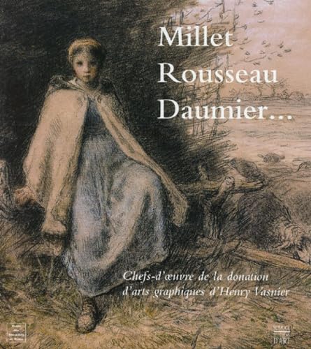 Beispielbild fr Millet, Rousseau, Daumier. : Chefs-d'oeuvre de la donation d'arts graphiques d'Henry Vasnier zum Verkauf von Ammareal