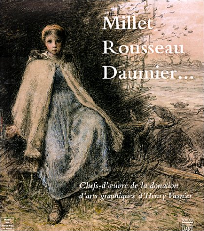 Stock image for Millet, Rousseau, Daumier. : Chefs-d'oeuvre de la donation d'arts graphiques d'Henry Vasnier for sale by Ammareal