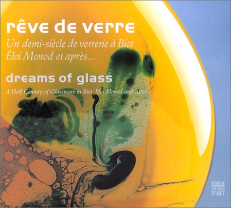 9782850565427: REVE DE VERRE [0]: Un Demi-Siecle de Verrerie A Biot Eloi Monod Et Apres.../A Half Century Of Glassware In Biot. Eloi Monod And After...
