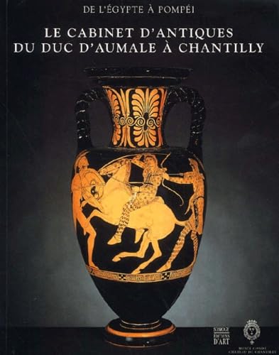 De l' Égypte à Pompéi. Le cabinet d' antiques du Duc d' Aumale a Chantilly