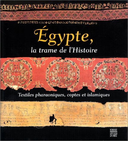 Stock image for EGYPTE.La Trame De l'Histoire.Textiles Pharaoniques,coptes et Islamiques for sale by Luigi De Bei