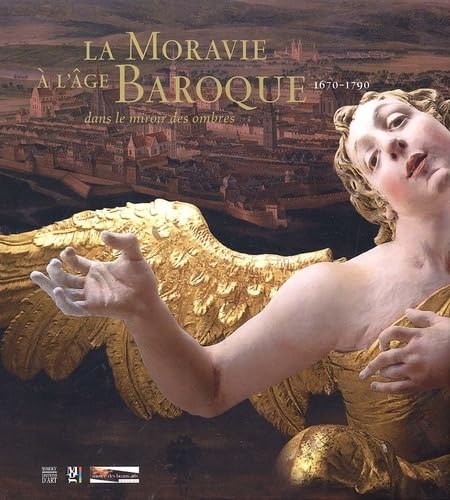 LA MORAVIE A L'AGE BAROQUE 1670-190. Dans le miroir des ombres