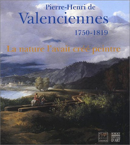 Pierre-Henri de Valenciennes, 1750-1819 : La nature l*avait créé peintre - Collectif