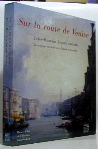 Stock image for Sur La Route De Venise: Jules-Romain Joyant 1803-1854, Les Voyages En Italie Du Canaletto Francais for sale by art longwood books