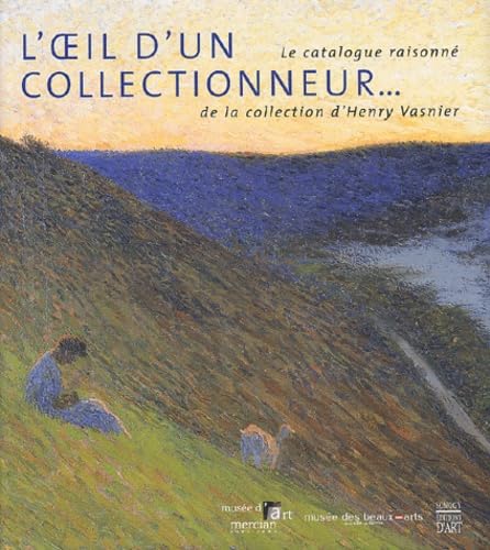 L'Oeil d'un Collectionneur: Catalogue Raisonne de La Collection d'Henry Vasnier.; (exhibition pub...