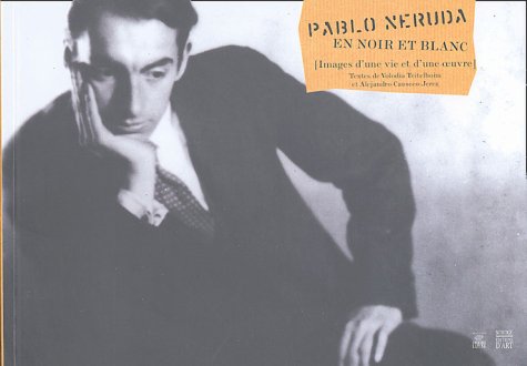 Stock image for Pablo Neruda en noir et blanc. for sale by Librairie Vignes Online