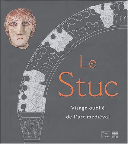Stock image for Le Stuc: Visage oubli de l'art mdival for sale by Ammareal