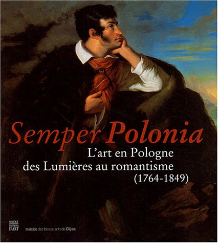 Beispielbild fr Semper Polonia : L'art En Pologne Des Lumires Au Romantisme (1764-1849) zum Verkauf von RECYCLIVRE