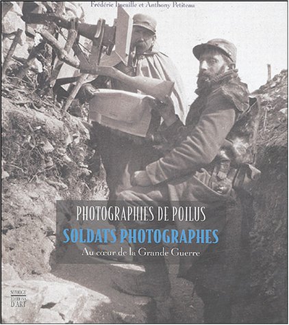 Stock image for Photographies de Poilus: Soldats photographes au coeur de la Grande Guerre for sale by LiLi - La Libert des Livres