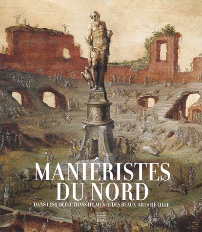 9782850568374: Maniristes du Nord: Dans les collections du muse des Beaux-Arts de Lille