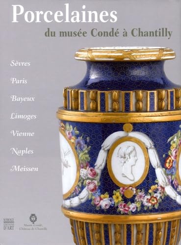 Porcelaines du musee conde a chantilly (COEDITION ET MUSEE SOMOGY) (9782850568824) by MusÃ©e CondÃ© Ã€ Chantilly; Tamara PrÃ©aud; RÃ©gine De Plinval De Guillebon