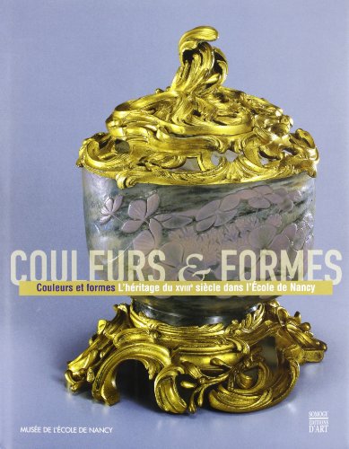 Imagen de archivo de Couleurs et Formes: L'hritage du XVIIIe sicle dans l'Ecole de Nancy (French Edition) a la venta por GF Books, Inc.