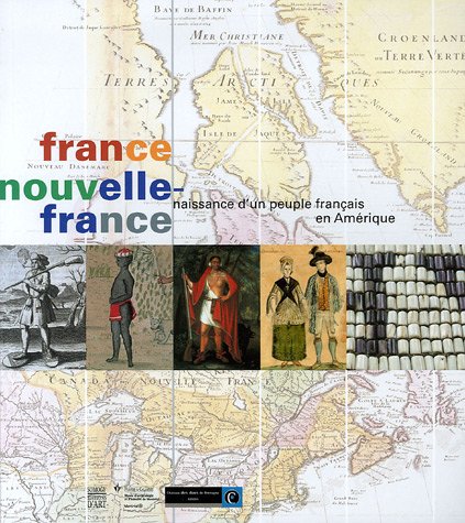 France - Nouvelle-France - Naissance D'un Peuple Francais En Amerique