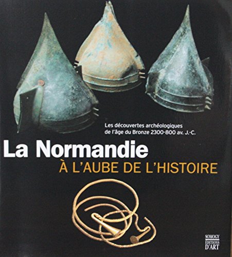 Stock image for La Normandie  L'aube De L'histoire : Les Dcouvertes Archologiques De L'ge Du Bronze, 2300-800 Av for sale by RECYCLIVRE