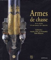 9782850569319: Armes de chasse: De la mche  la percussion sur capsules, Collection du muse d'Art et d'Industrie de Saint-Etienne