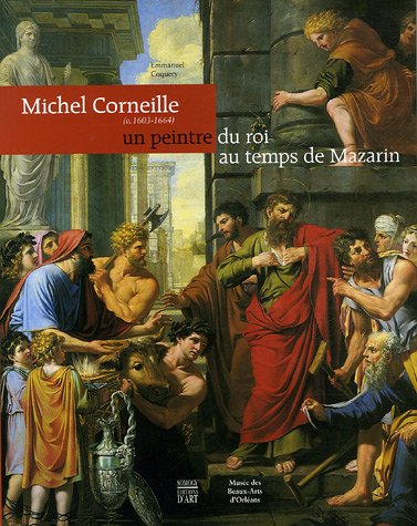 Beispielbild fr Michel Corneille (Orleans, v. 1603-Paris, 1664): Un Peintre du Roi au Temps de Mazarin zum Verkauf von Mullen Books, ABAA