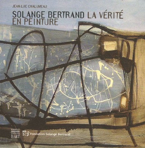 Beispielbild fr Solange Bertrand, La Vrit En Peinture : Exposition, Montigny-ls-metz, Chteau De Courcelles, 13 M zum Verkauf von RECYCLIVRE