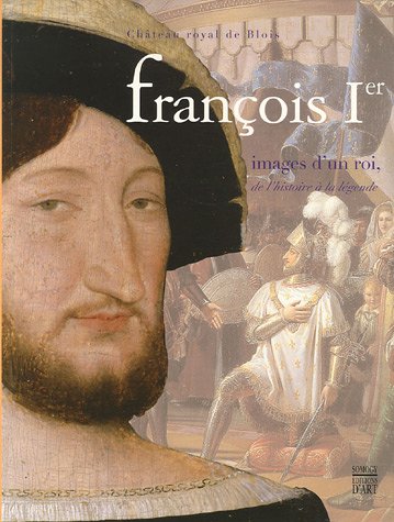 9782850569883: Francois Ier, images d'un roi, de l'histoire  la lgende
