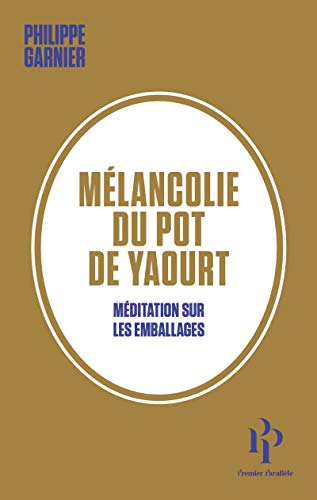 Beispielbild fr Mlancolie du pot de yaourt - Mditation sur les emballages zum Verkauf von Librairie Th  la page