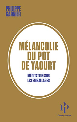Imagen de archivo de Mlancolie du pot de yaourt - Mditation sur les emballages a la venta por Librairie Th  la page