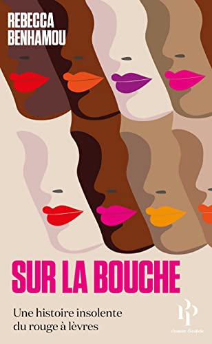Beispielbild fr Sur la bouche - Une histoire insolente du rouge  lvres zum Verkauf von medimops