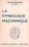 Stock image for La symbolique maonnique ou l'art royal remis en lumire et restitu selon les rgles de la symbolique sotrique et traditionnelle for sale by e-Libraire