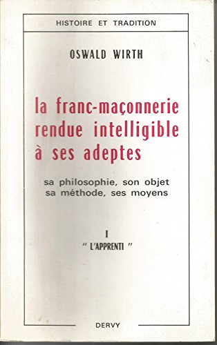 Beispielbild fr La franc-maonnerie rendue intelligible  ses adeptes, tome 1 : l'apprenti zum Verkauf von Ammareal