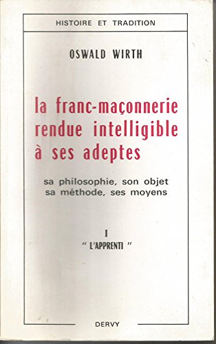 9782850763762: La Franc-maonnerie rendue intelligible  ses adeptes Tome 1: L'Apprenti