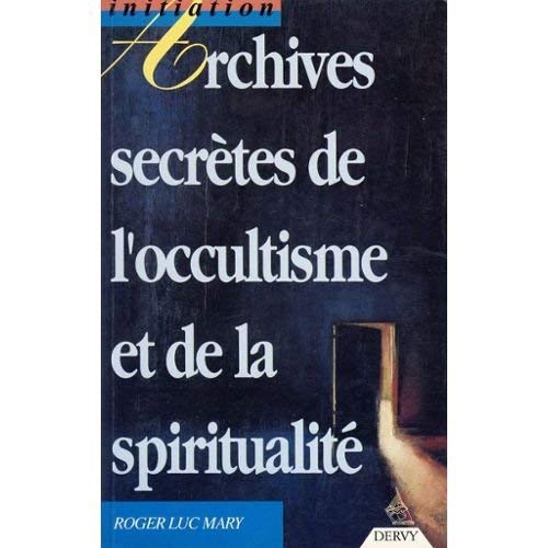 Imagen de archivo de Archives secrtes de l'occultisme et de la spiritualit a la venta por Librairie l'Aspidistra