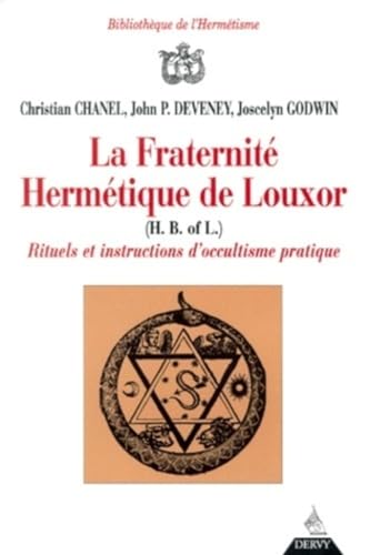 La FraternitÃ© hermÃ©tique de Louxor - Rituels et intructions d'occultisme politique (9782850768217) by Chanel, Christian; Deveney, John Patrick; Godwin, Joscelyn
