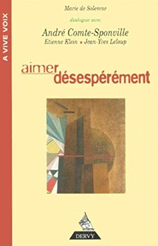 Imagen de archivo de Aimer Dsesprment : Avec Les Voix De Andr Comte-sponville, Etienne Klein, Jean-yves Leloup a la venta por RECYCLIVRE