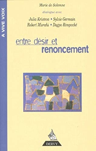 9782850769986: Entre dsir et renoncement: [dialogue avec Julia Kristeva, Sylvie Germain, Robert Misrahi, Dagpo Rimpoch