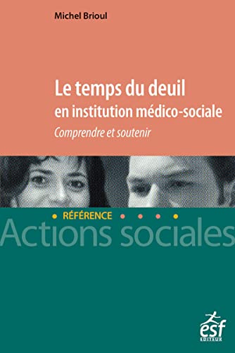 Stock image for Le temps du deuil en institution mdico-sociale: Comprendre et soutenir for sale by medimops