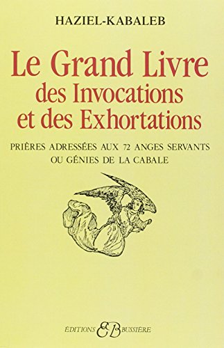 9782850900051: Le Grand Livre Des Invocations Et Des Exhortations. Prieres Adressees Aux 72 Anges Servants Ou Genies De La Cabale