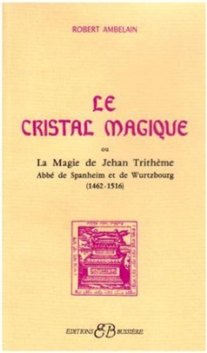 Beispielbild fr Le Cristal Magique ou La Magie de Jehan Tritheme Abbe de Spanheim et de Wurtzbourg (French Edition) zum Verkauf von Gallix