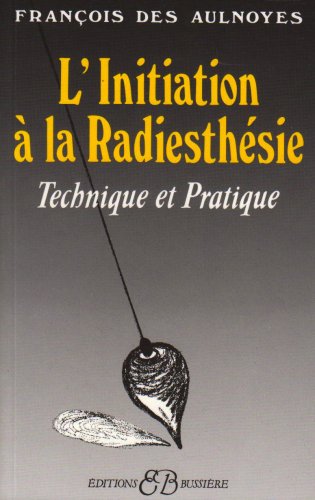 9782850900723: L'initiation  la radiesthsie: Technique et pratique