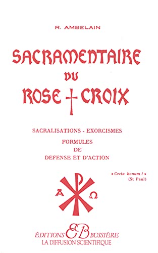 Beispielbild fr Sacramentaire du Rose+Croix: Sacralisations, exorcismes, formules de d fense et d'action zum Verkauf von WorldofBooks