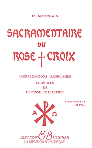 Stock image for Sacramentaire du Rose+Croix: Sacralisations, exorcismes, formules de d fense et d'action for sale by WorldofBooks