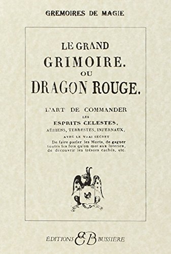 Beispielbild fr Le Grand Grimoire ou Dragon rouge : L'Art de commander les esprits celestes, aeriens, terrestres, infernaux, avec le vrai secret (French Edition) zum Verkauf von GoldBooks