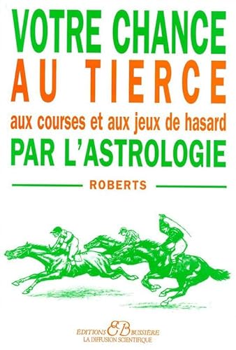 votre chance au tierce, aux courses et aux jeux de hasard par l'astrologie (French Edition) (9782850901843) by Roberts