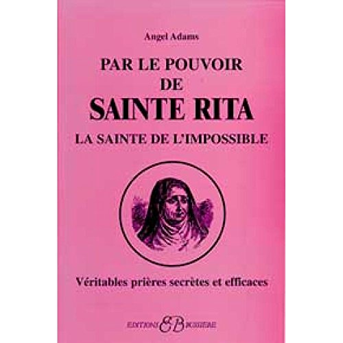 Stock image for Par le pouvoir de Sainte Rita, la sainte de l'impossible : Vritables prires secrtes et efficaces for sale by medimops