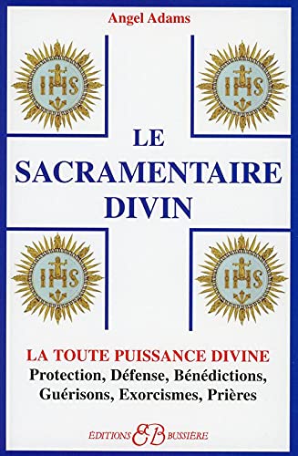 9782850902994: Le Sacramentaire Divin : la toute puisisance divine : protection, dfense, bndictions, gurisons, exorcismes, prires