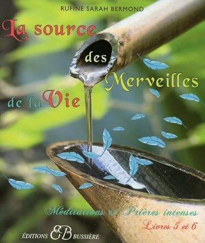 9782850903021: La source des merveilles de la vie: Livres 5 et 6 : Mditions et prires intenses