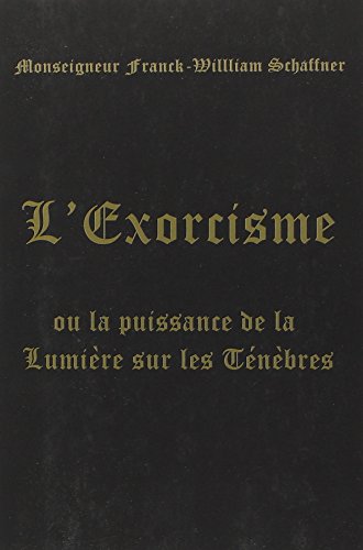 Beispielbild fr L'Exorcisme : Ou La puissance de la Lumire sur les Tnbres zum Verkauf von Revaluation Books