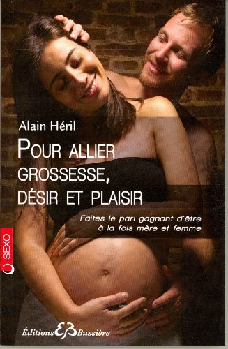 Beispielbild fr Pour allier grossesse, dsir et plaisir : Faites le pari gagnant d'tre  la fois mre et femme zum Verkauf von Revaluation Books