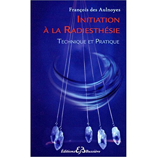 Stock image for Initiation  la radiesthsie - Technique et Pratique for sale by Ammareal